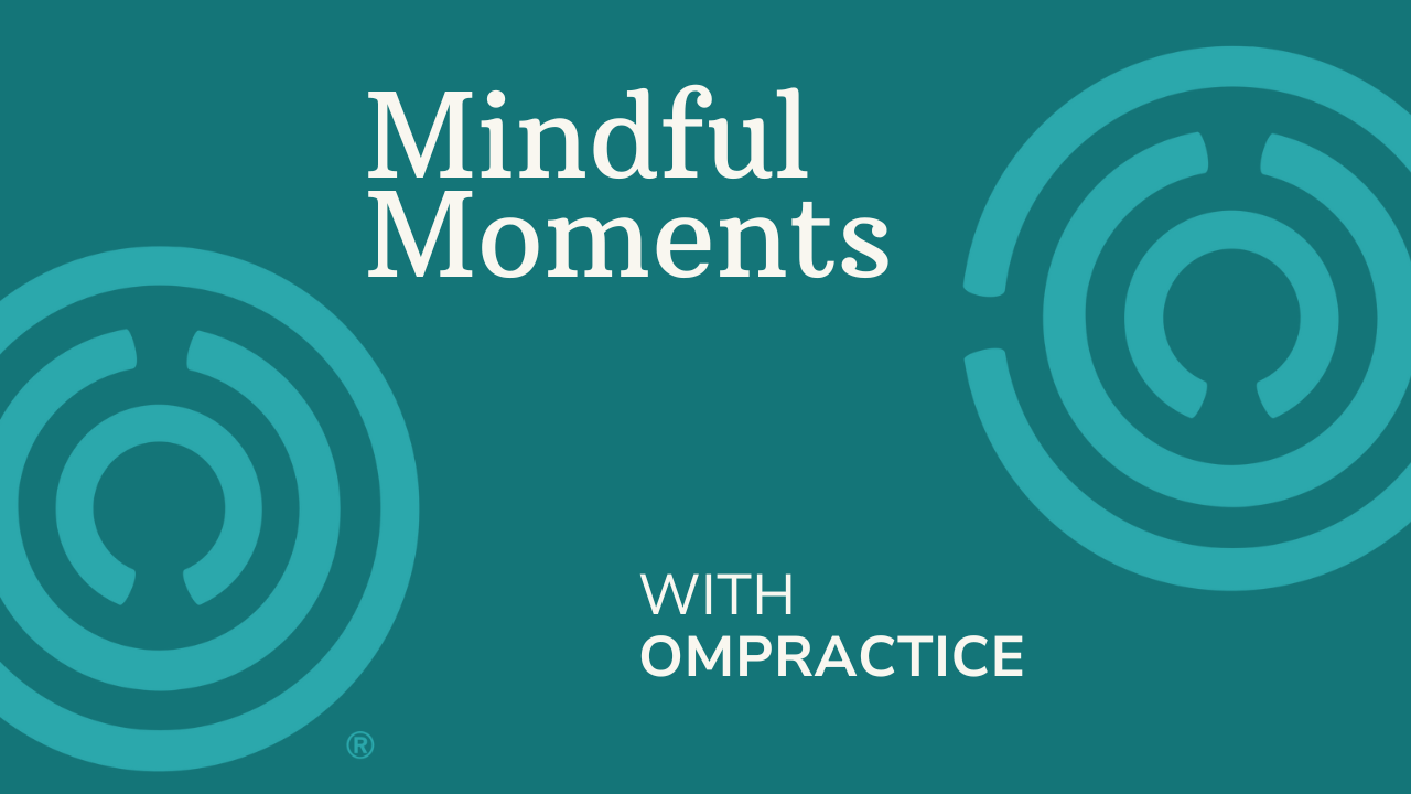 Ompractice mindful moments